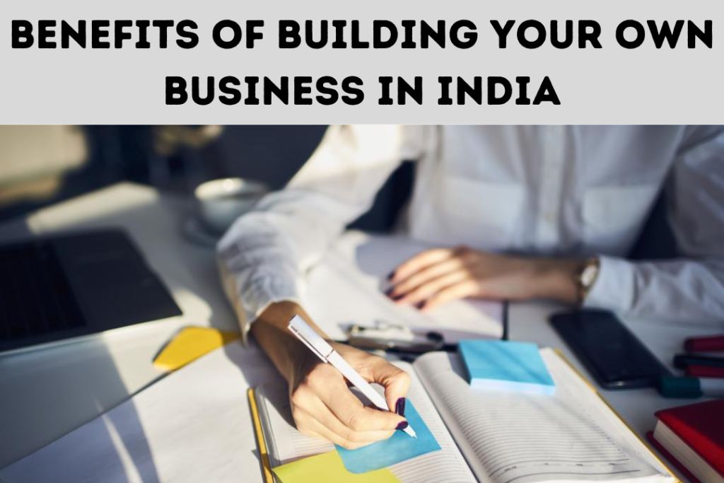 Benefits Of Building Your Own Business In India