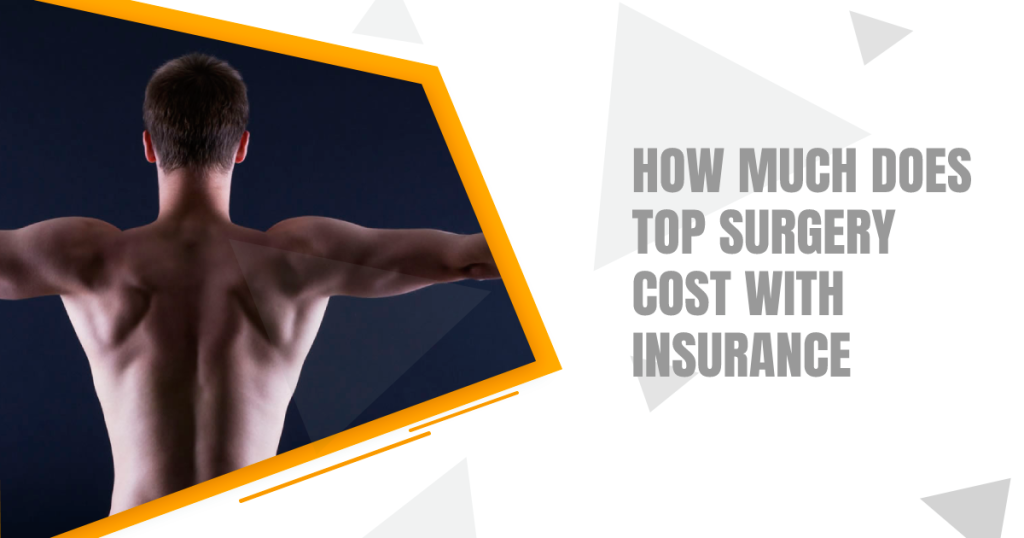 How Much Does Top Surgery Cost With Insurance