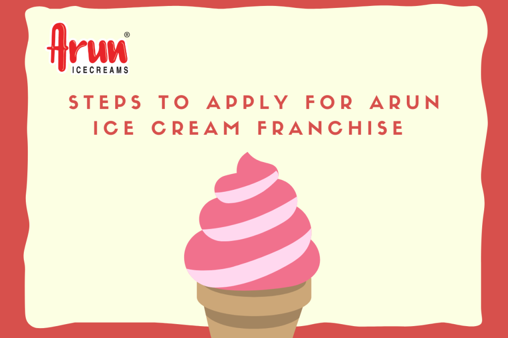 Steps To Apply For Arun Ice Cream Franchise 