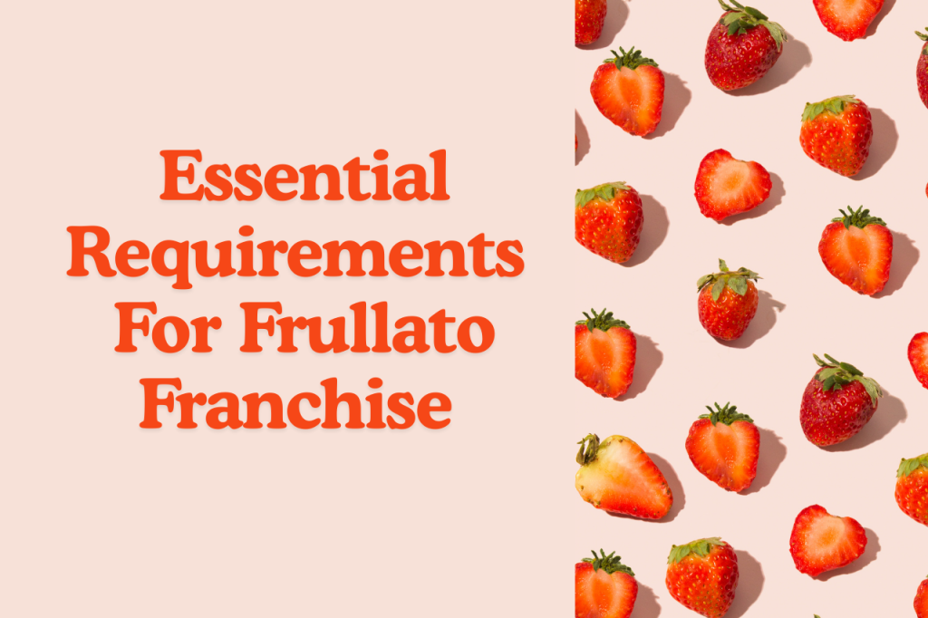 Essential Requirements For Frullato Franchise 